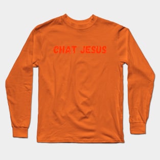 Chat Jesus (orange over..) Long Sleeve T-Shirt